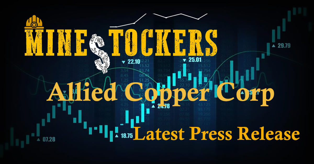 Allied Copper Latest News Release With Video.